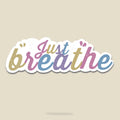Just Breathe Vinyl Sticker, Mental Health Affirmation Decal, Mindfulness Self Care Tool